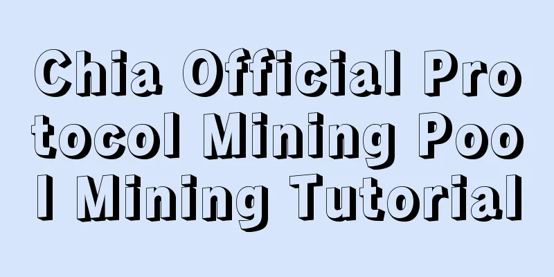 Chia Official Protocol Mining Pool Mining Tutorial