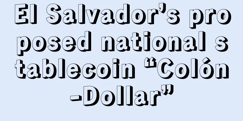 El Salvador’s proposed national stablecoin “Colón-Dollar”