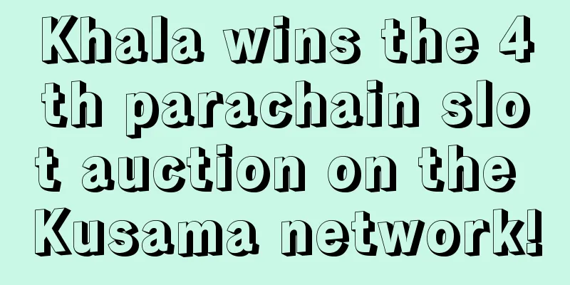 Khala wins the 4th parachain slot auction on the Kusama network!