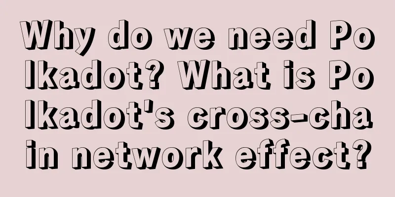 Why do we need Polkadot? What is Polkadot's cross-chain network effect?