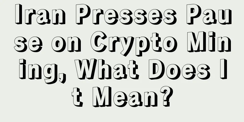 Iran Presses Pause on Crypto Mining, What Does It Mean?