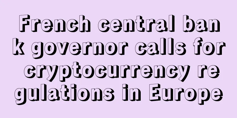 French central bank governor calls for cryptocurrency regulations in Europe