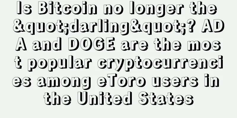 Is Bitcoin no longer the "darling"? ADA and DOGE are the most popular cryptocurrencies among eToro users in the United States