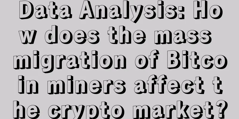 Data Analysis: How does the mass migration of Bitcoin miners affect the crypto market?