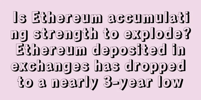 Is Ethereum accumulating strength to explode? Ethereum deposited in exchanges has dropped to a nearly 3-year low