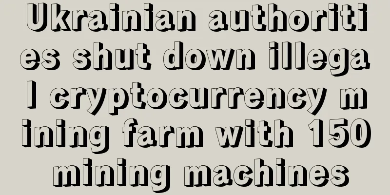 Ukrainian authorities shut down illegal cryptocurrency mining farm with 150 mining machines