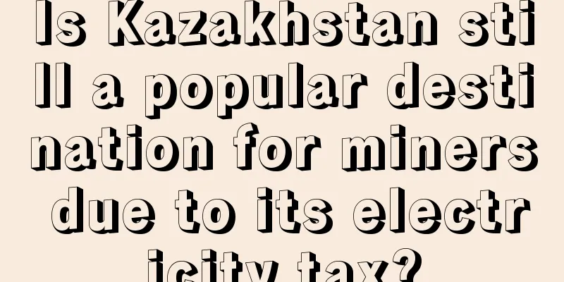 Is Kazakhstan still a popular destination for miners due to its electricity tax?