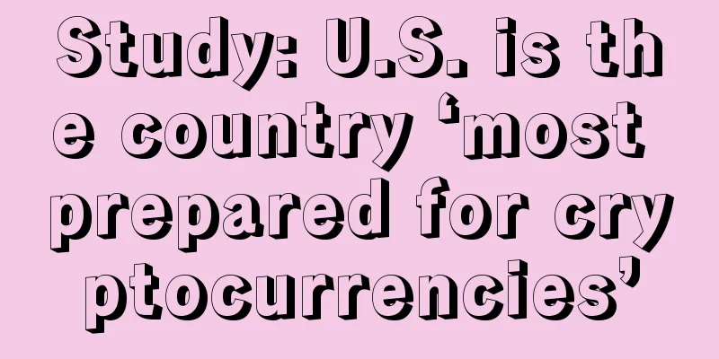 Study: U.S. is the country ‘most prepared for cryptocurrencies’