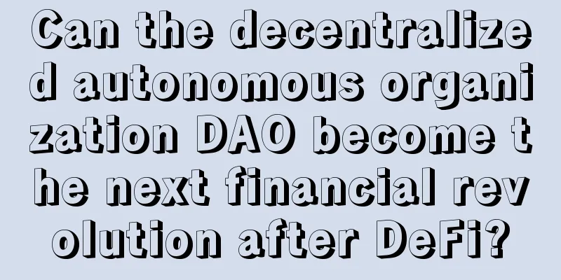 Can the decentralized autonomous organization DAO become the next financial revolution after DeFi?