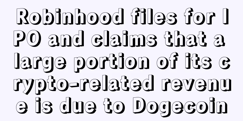 Robinhood files for IPO and claims that a large portion of its crypto-related revenue is due to Dogecoin