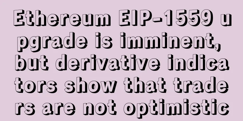 Ethereum EIP-1559 upgrade is imminent, but derivative indicators show that traders are not optimistic