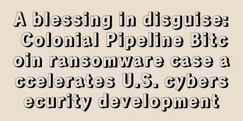 A blessing in disguise: Colonial Pipeline Bitcoin ransomware case accelerates U.S. cybersecurity development