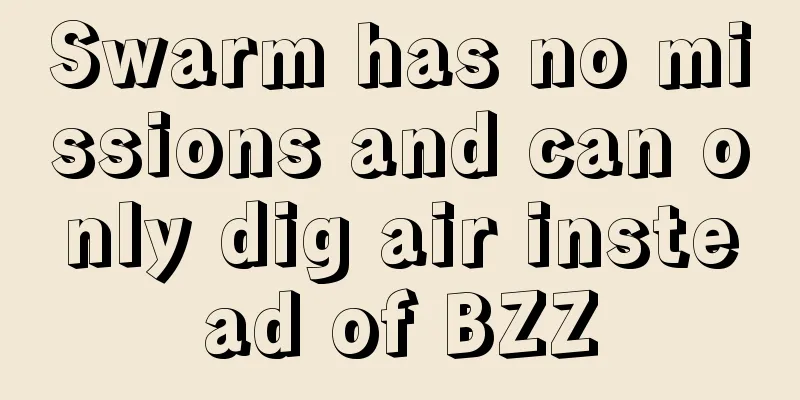 Swarm has no missions and can only dig air instead of BZZ