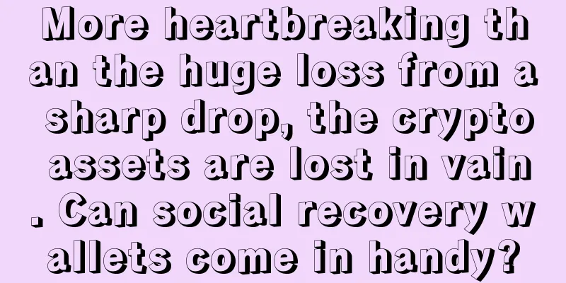 More heartbreaking than the huge loss from a sharp drop, the crypto assets are lost in vain. Can social recovery wallets come in handy?