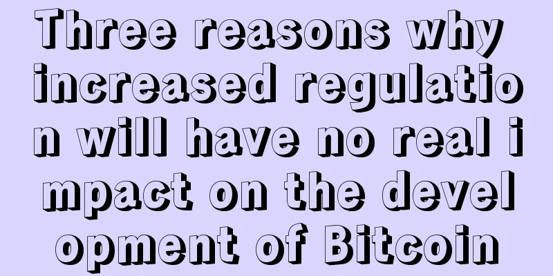 Three reasons why increased regulation will have no real impact on the development of Bitcoin