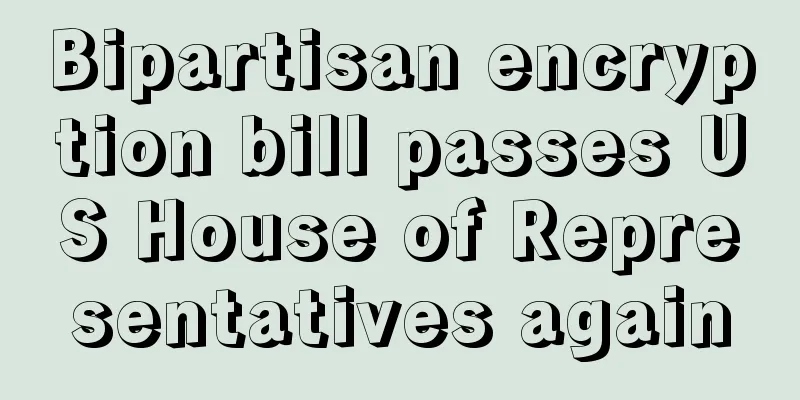 Bipartisan encryption bill passes US House of Representatives again