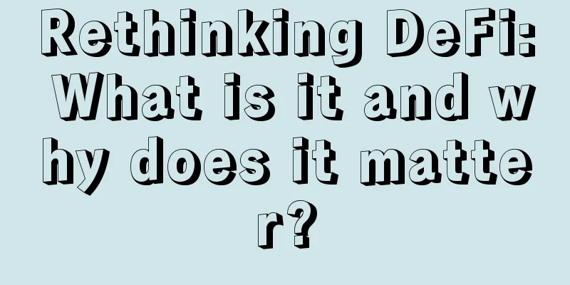 Rethinking DeFi: What is it and why does it matter?