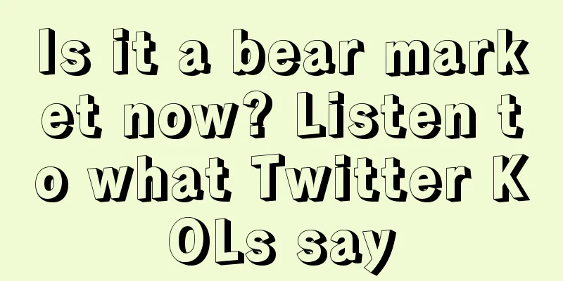 Is it a bear market now? Listen to what Twitter KOLs say