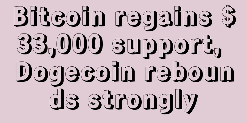 Bitcoin regains $33,000 support, Dogecoin rebounds strongly