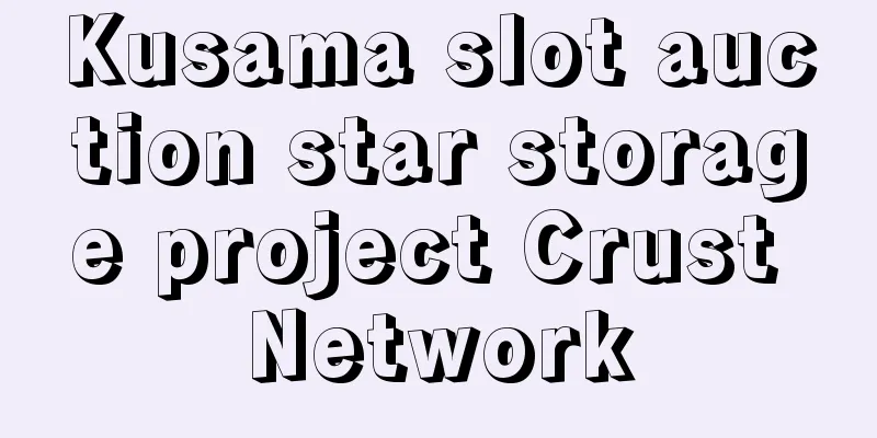 Kusama slot auction star storage project Crust Network