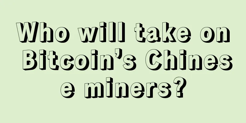Who will take on Bitcoin’s Chinese miners?