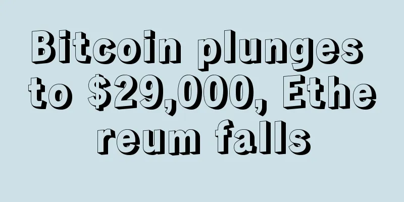 Bitcoin plunges to $29,000, Ethereum falls