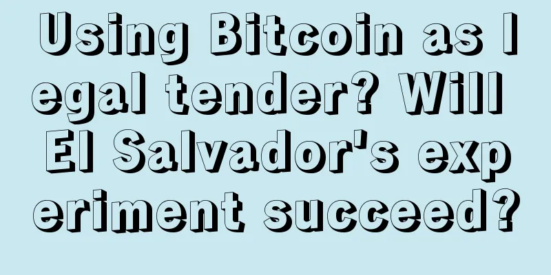 Using Bitcoin as legal tender? Will El Salvador's experiment succeed?
