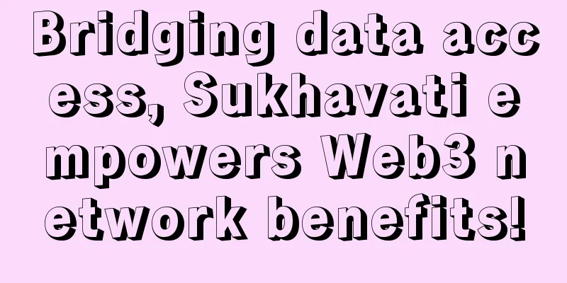 Bridging data access, Sukhavati empowers Web3 network benefits!
