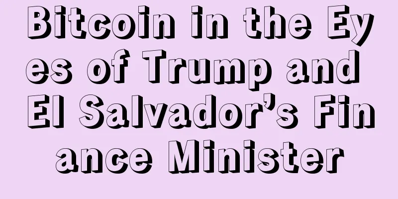 Bitcoin in the Eyes of Trump and El Salvador’s Finance Minister
