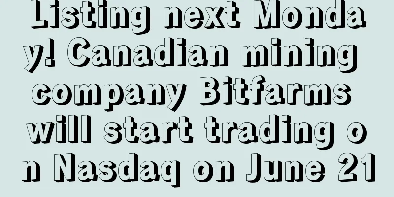 Listing next Monday! Canadian mining company Bitfarms will start trading on Nasdaq on June 21