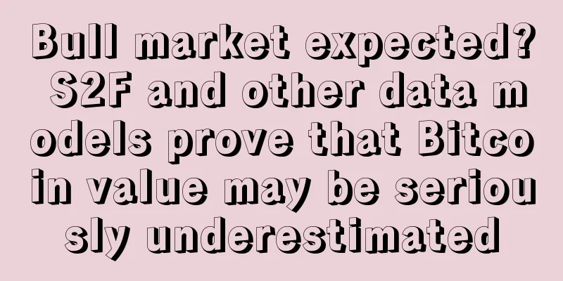 Bull market expected? S2F and other data models prove that Bitcoin value may be seriously underestimated