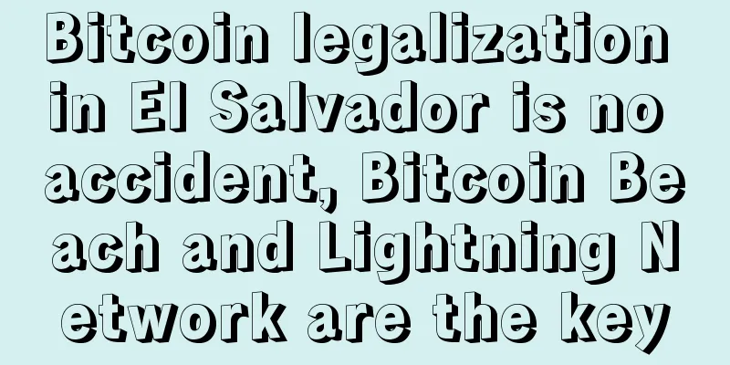 Bitcoin legalization in El Salvador is no accident, Bitcoin Beach and Lightning Network are the key