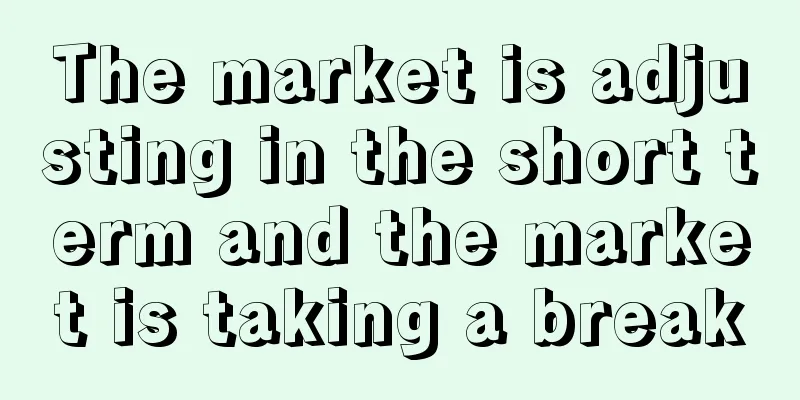 The market is adjusting in the short term and the market is taking a break