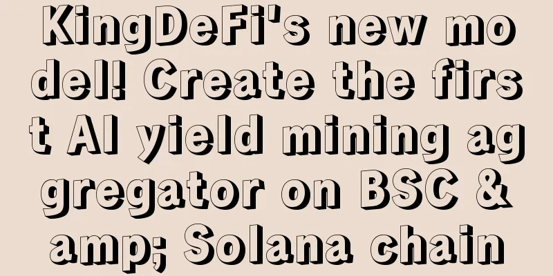 KingDeFi's new model! Create the first AI yield mining aggregator on BSC & Solana chain