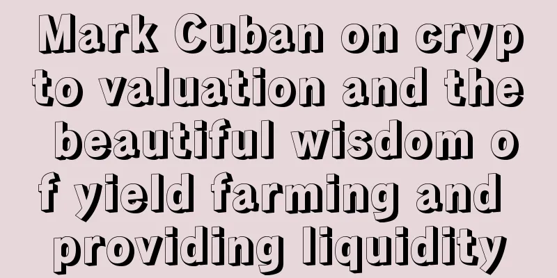 Mark Cuban on crypto valuation and the beautiful wisdom of yield farming and providing liquidity