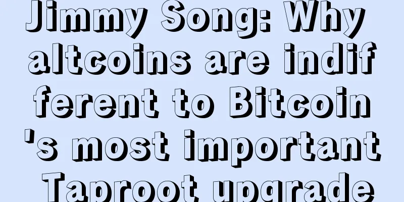 Jimmy Song: Why altcoins are indifferent to Bitcoin's most important Taproot upgrade