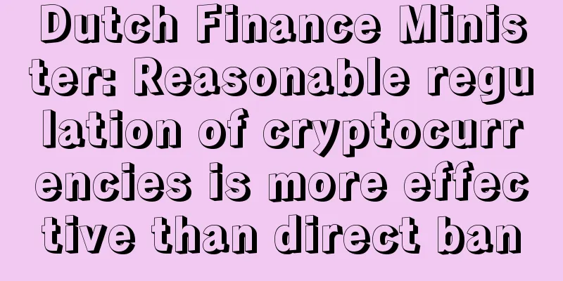 Dutch Finance Minister: Reasonable regulation of cryptocurrencies is more effective than direct ban
