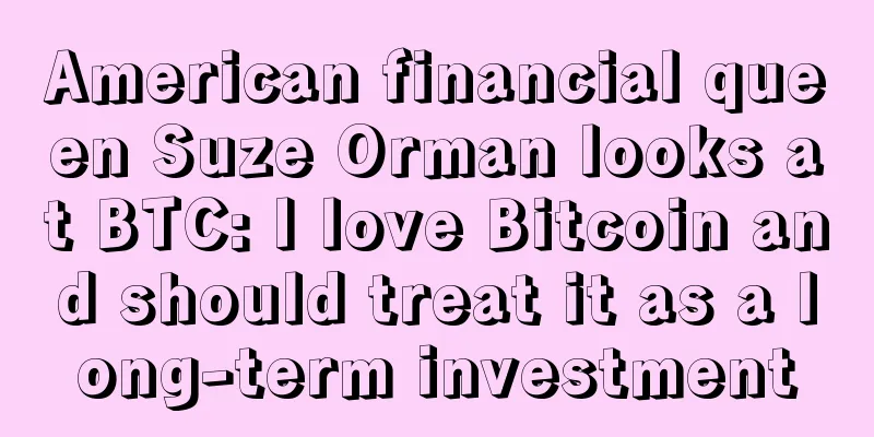 American financial queen Suze Orman looks at BTC: I love Bitcoin and should treat it as a long-term investment