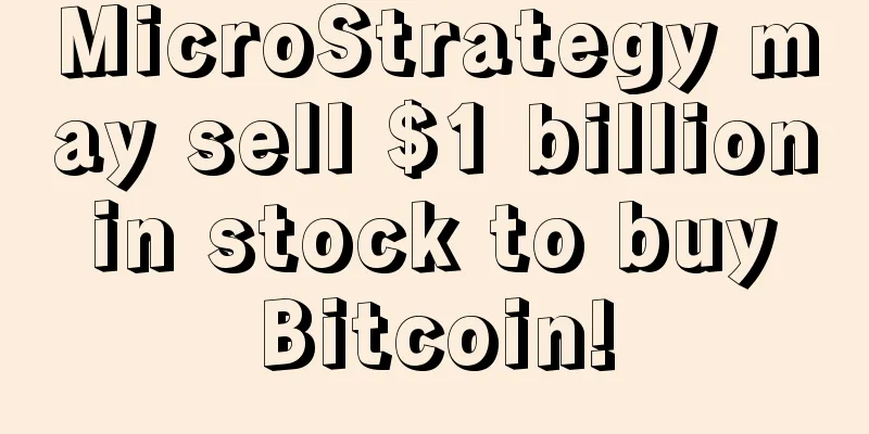 MicroStrategy may sell $1 billion in stock to buy Bitcoin!