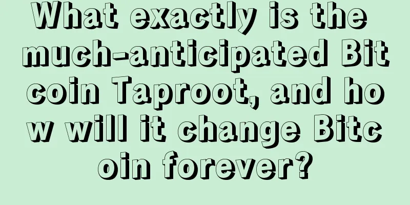 What exactly is the much-anticipated Bitcoin Taproot, and how will it change Bitcoin forever?