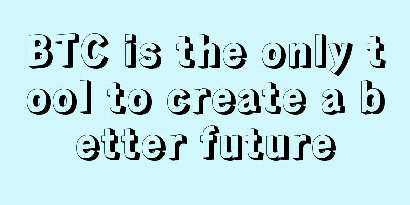 BTC is the only tool to create a better future