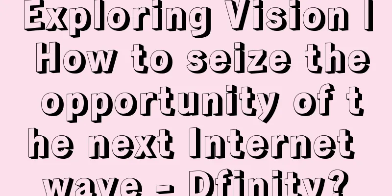 Exploring Vision | How to seize the opportunity of the next Internet wave - Dfinity?