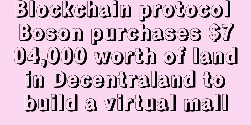 Blockchain protocol Boson purchases $704,000 worth of land in Decentraland to build a virtual mall
