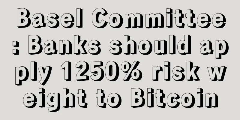 Basel Committee: Banks should apply 1250% risk weight to Bitcoin