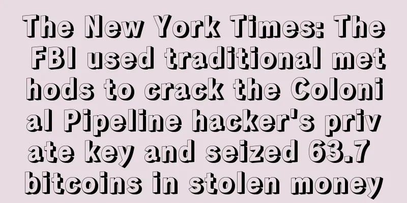 The New York Times: The FBI used traditional methods to crack the Colonial Pipeline hacker's private key and seized 63.7 bitcoins in stolen money