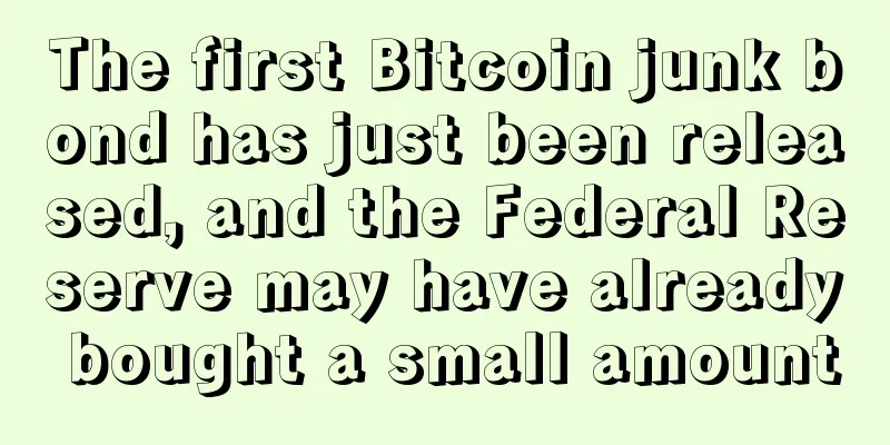 The first Bitcoin junk bond has just been released, and the Federal Reserve may have already bought a small amount