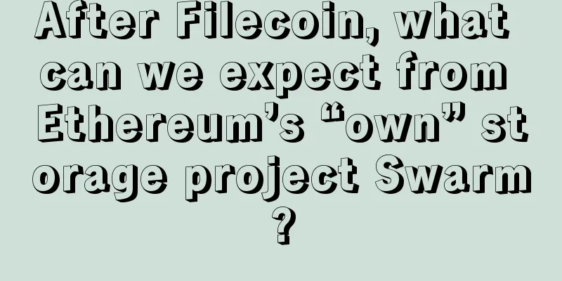 After Filecoin, what can we expect from Ethereum’s “own” storage project Swarm?