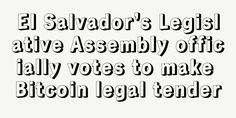 El Salvador’s Legislative Assembly officially votes to make Bitcoin legal tender