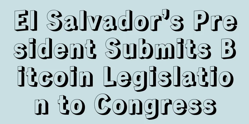 El Salvador’s President Submits Bitcoin Legislation to Congress