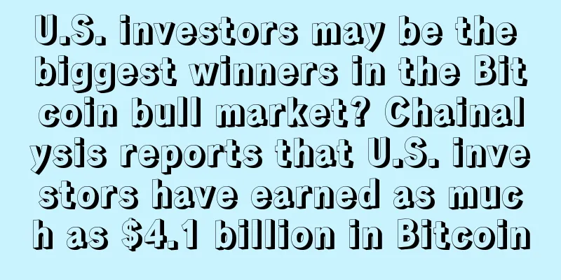 U.S. investors may be the biggest winners in the Bitcoin bull market? Chainalysis reports that U.S. investors have earned as much as $4.1 billion in Bitcoin